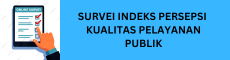 Survey Indeks Persepsi Kualitas Pelayanan Publik